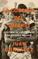 Image for "La cosecha del imperio. Historia de los latinos en Estados Unidos / Harvest of E mpire"